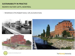 SUSTAINABILITY IN PRACTICE
REDPATH FACTORY LOFTS, MONTRÉAL


 - Rehabilitation of the Redpath Factory- Lofts, by Cardinal Hardy




         Canada Green Building Council
 
