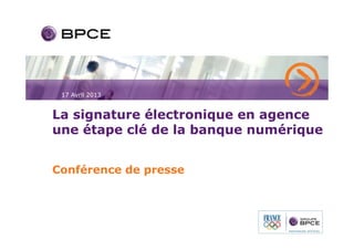17 Avril 2013


La signature électronique en agence
une étape clé de la banque numérique


Conférence de presse
 