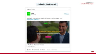 LinkedIn PPC
LinkedIn Ad Examples
2. Does the headline evoke a compelling emotion? Selling is not an entirely
rational thi...