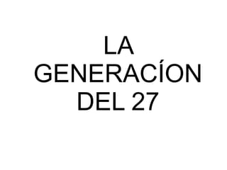 LA GENERACÍON DEL 27 