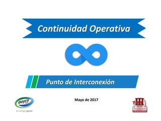 Continuidad Operativa
Mayo de 2017
Punto de Interconexión
 
