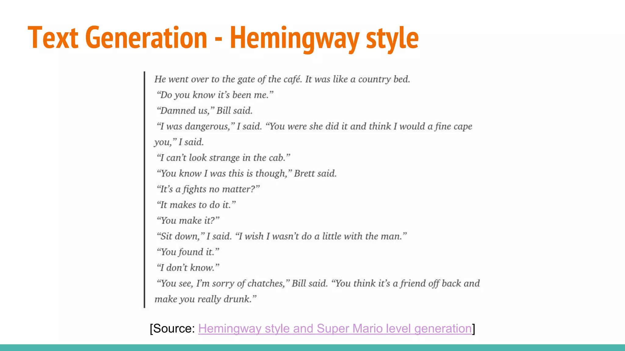Text Generation - Hemingway style
[Source: Hemingway style and Super Mario level generation]
 