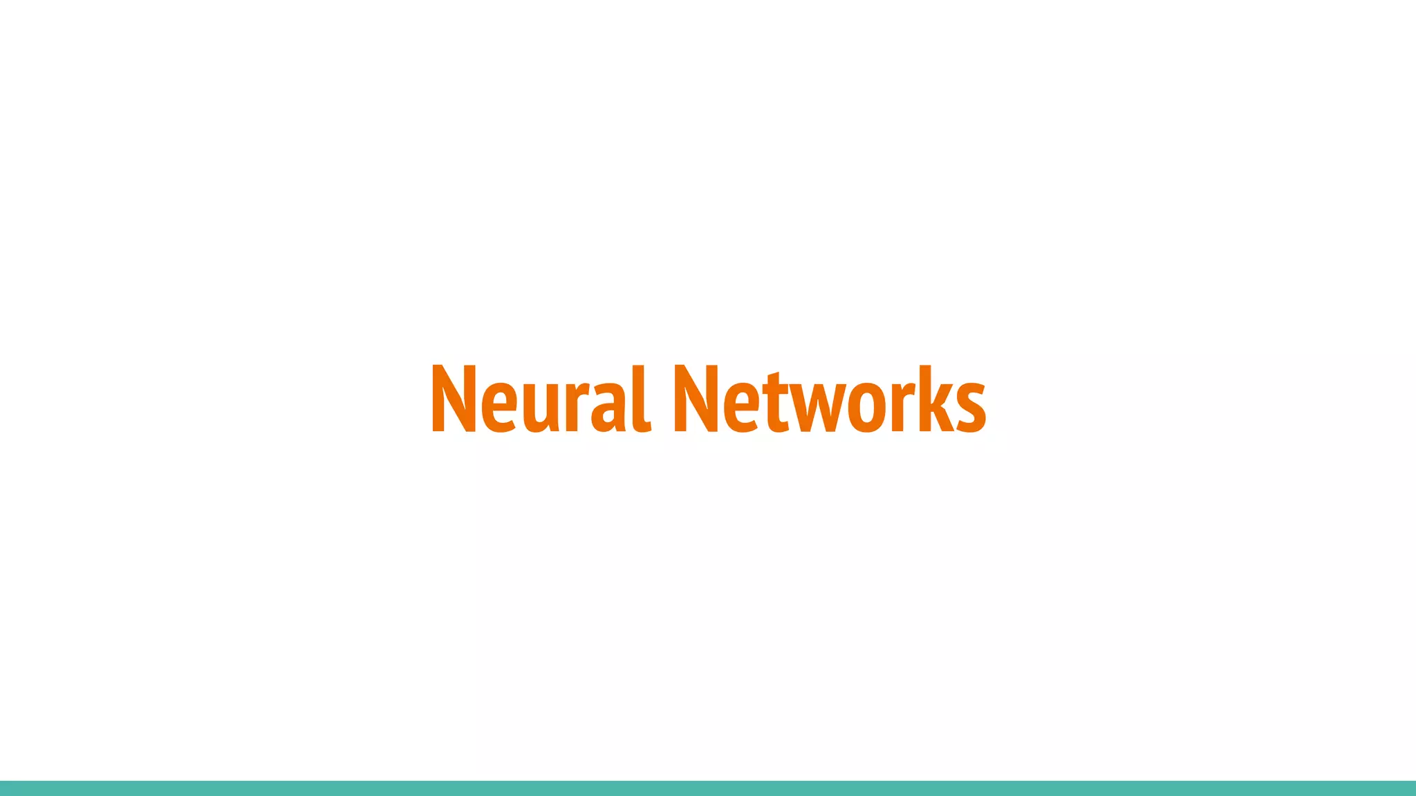 Neural Networks
 