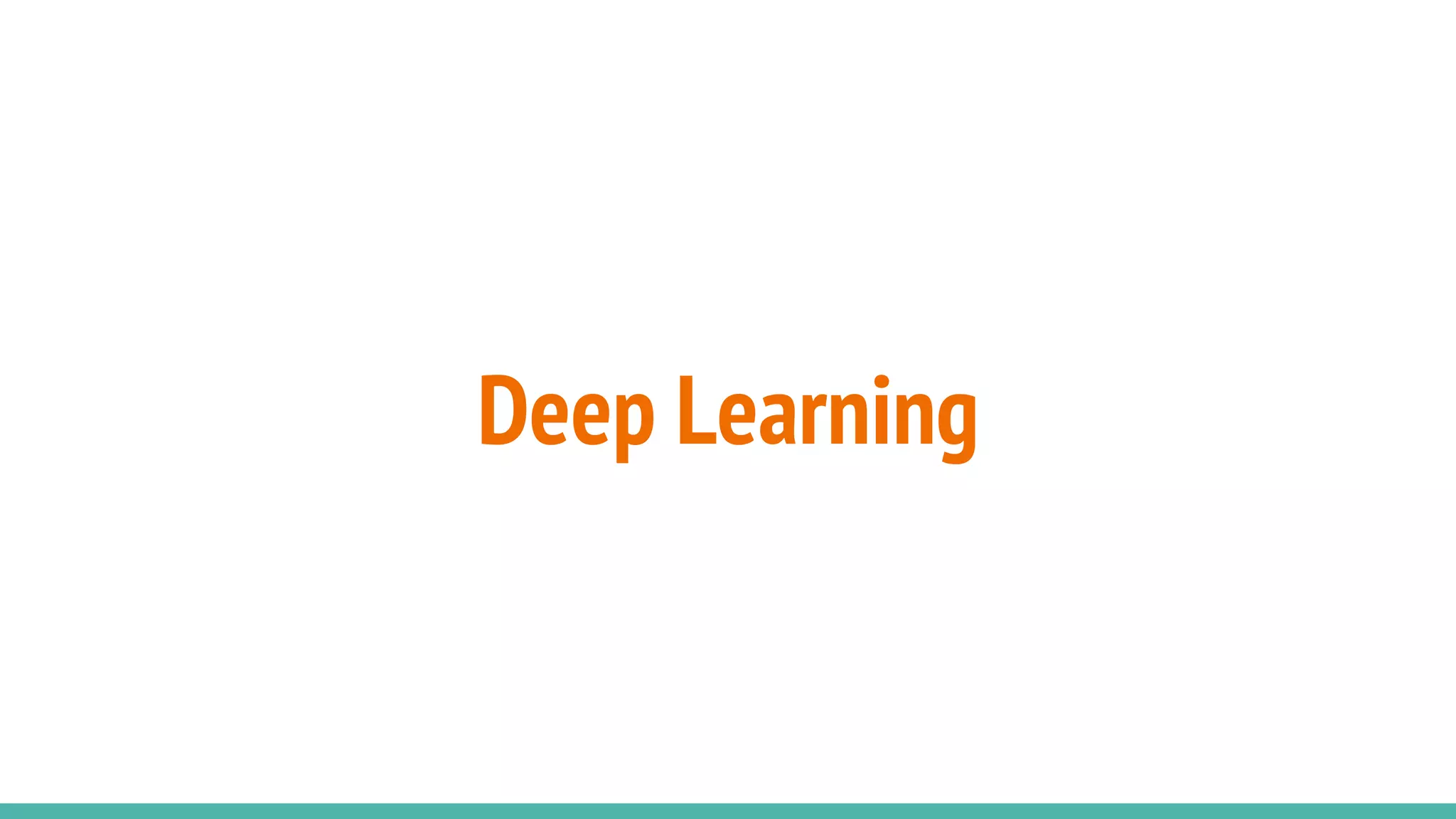 Deep Learning
 
