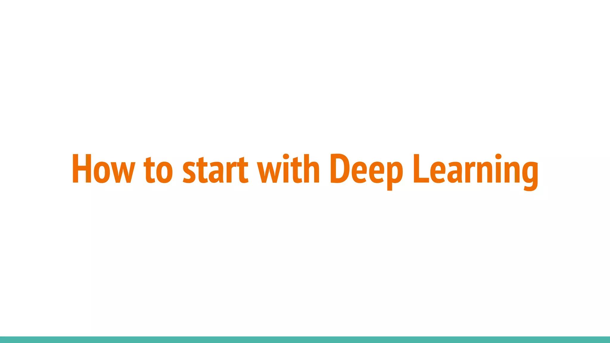 How to start with Deep Learning
 