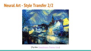 Neural Art - Style Transfer 2/2
[Try this: DeepDream, Prisma, Vinci]
 