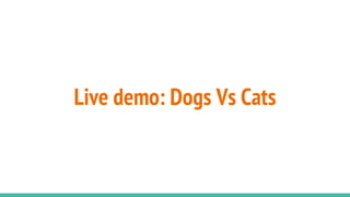 Live demo: Dogs Vs Cats
 