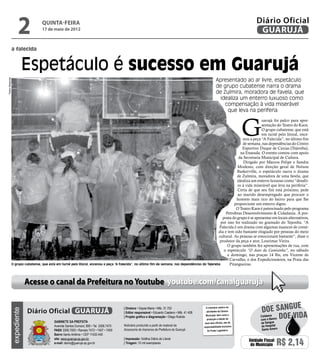 2            quinta-feira
                                   17 de maio de 2012
                                                                                                                                                                                  Diário Oficial
                                                                                                                                                                                   GUARUJÁ

                a falecida


                         Espetáculo é sucesso em Guarujá
                                                                                                                                                           Apresentado ao ar livre, espetáculo
Pedro Rezende




                                                                                                                                                           de grupo cubatense narra o drama
                                                                                                                                                           de Zulmira, moradora de favela, que
                                                                                                                                                             idealiza um enterro luxuoso como
                                                                                                                                                               compensação à vida miserável
                                                                                                                                                                que leva na periferia



                                                                                                                                                                              G
                                                                                                                                                                               uarujá foi palco para apre-
                                                                                                                                                                               sentação do Teatro do Kaos.
                                                                                                                                                                               O grupo cubatense, que está
                                                                                                                                                                               em turnê pelo litoral, ence-
                                                                                                                                                                    nou a peça “A Falecida”, no último fim
                                                                                                                                                                    de semana, nas dependências do Centro
                                                                                                                                                                    Esportivo Duque de Caxias (Tejereba),
                                                                                                                                                                  na Enseada. O evento contou com apoio
                                                                                                                                                                 da Secretaria Municipal de Cultura.
                                                                                                                                                                    Dirigido por Marcos Felipe e Sandra
                                                                                                                                                                Modesto, com direção geral de Nelson
                                                                                                                                                                Baskerville, o espetáculo narra o drama
                                                                                                                                                                de Zulmira, moradora de uma favela, que
                                                                                                                                                                idealiza um enterro luxuoso como “desafo-
                                                                                                                                                                ro à vida miserável que leva na periferia”.
                                                                                                                                                                Certa de que seu fim está próximo, pede
                                                                                                                                                                ao marido desempregado que procure o
                                                                                                                                                                homem mais rico do bairro para que lhe
                                                                                                                                                              proporcione um enterro digno.
                                                                                                                                                               O Teatro Kaos é patrocinado pelo programa
                                                                                                                                                         Petrobras Desenvolvimento & Cidadania. A pro-
                                                                                                                                                       posta do grupo é se apresentar em locais alternativos,
                                                                                                                                                      por isso foi realizado no gramado do Tejereba. “A
                                                                                                                                                    Falecida é um drama com algumas nuances de comé-
                                                                                                                                                    dia e tem sido bastante elogiado por pessoas do meio
                                                                                                                                                    cultural. As pessoas se emocionam bastante”, disse o
                                                                                                                                                     produtor da peça e ator, Lourimar Vieira.
                                                                                                                                                          O grupo também fez apresentações de rua, com
                                                                                                                                                        o espetáculo “O Auto da Camisinha”, no sábado
                                                                                                                                                          e domingo, nas praças 14 Bis, em Vicente de
                                                                                                                                                           Carvalho, e dos Expedicionários, na Praia das
                O grupo cubatense, que está em turnê pelo litoral, encenou a peça “A Falecida”, no último fim de semana, nas dependências do Tejereba      Pitangueiras.



                             Acesse o canal da Prefeitura no Youtube youtube.com/canalguaruja

                                                                                                                                                                                                     e
                                                                                                                                                                                     doee sangu
                                                                                         | Diretora • Dayse Maria • Mtb. 31.752                   O noticiário relativo às
                             Diário Oficial GUARUJÁ
                expediente




                                                                                                                                                  atividades da Câmara

                                                                                                                                                                                                Doe vida
                                                                                         | Editor responsável • Eduardo Caetano • Mtb. 41.408
                                                                                                                                                  Municipal, bem como a             Colabor
                                                                                         | Projeto gráfico e diagramação • Diego Rubido
                                                                                                                                                   produção e edição de             com o Banco
                                           Gabinete da Prefeita                                                                                  seus atos oficiais, são de         de Sangue
                                           Avenida Santos Dumont, 800 • Tel. 3308.7470   Noticiário produzido a partir de material da           responsabilidade exclusiva          do Hospital
                                           PABX 3308.7000 • Ramais 7472 • 7407 • 7409    Assessoria de Imprensa da Prefeitura de Guarujá           do Poder Legislativo.            Santo Amaro
                                           Bairro Santo Antônio • CEP 11432-440
                                           site: www.guaruja.sp.gov.br                   | Impressão: Gráfica Diário do Litoral
                                           e-mail: diario@guaruja.sp.gov.br              | Tiragem: 10 mil exemplares
                                                                                                                                                                              Unidade Fiscal
                                                                                                                                                                               do Município    R$ 2,14
 