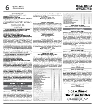 6                 quinta-feira
                      17 de maio de 2012
                                                                                                                                                                                        Diário Oficial
                                                                                                                                                                                         GUARUJÁ
                   TERMO DE RATIFICAÇÃO                                  nadoria de Merenda, situada à Av. Mário Daige nº. 1.250 – Jar-             Rosana De Azevedo Garrido                     743         001
             DISPENSA DE LICITAÇÃO Nº. 11/2012                           dim Boa Esperança – Guarujá, SP, para iniciação dos trabalhos da           Rosane Carregã Fachini Jacob                  744         001
Processo nº 14102/71137/2012.                                            Chamada Pública do ano de 2012.                                            Rosemeire Tokesi T. Da Silveira               745         001
                                                                                                                                                    Simone Sales Ferreira                         746         001
Contratada: FARIA VEÍCULOS LTDA.                                                         Guarujá,11 de maio de 2012
                                                                                                                                                    Sônia Maria Ferreira Dos Reis                 747         001
Objeto: Aquisição de veículo para a Diretoria de Vigilância                            Regina Célia de Oliveira Lopes                               Verquínia Teresa Gregório                     748         001
em Saúde – Secretaria da Saúde.                                                                   Presidente                                        Virginia Aparecida Santos De Brito Lisboa     749         001
Ratifico a Inexigibilidade de Licitação para contratação dire-                                                                                      Zilda Magalhães Santos                        750         001
ta, com fundamento no Artigo 24, inciso V, da Lei Federal nº.                                EDITAL DE CONVOCAÇÃO                                   Lisete Costa (coordenadora/tutora)            751         001
8.666/93.                                                                A Direção da EM “Vereador Ary da Silva Souza”, serve-se do pre-            Ana Lúcia Othoni Faria (tutora)               752         001
                  Guarujá, 16 de maio de 2012.                           sente edital para convocar os membros do Conselho de Escola
                 MARIA ANTONIETA DE BRITO                                para Reunião Extraordinária a ser realizada aos vinte e cinco dias                           Sandra Martins dos Santos
                       Prefeita de Guarujá                               do mês de maio de dois mil e doze, às dezoito horas, em uma das               Diretora Interina de Programas Estratégicos Educacionais
                                                                         dependências desta Unidade Escolar, situada à Rua José Terto dos
    EXTRATO DE TERMO DE ADITAMENTO DE CONTRATO                           Santos Filho, 136 – Bairro Jardim Mar e Céu, para tratar dos seguin-                          administração
CONTRATO ADMINISTRATIVO N° 096/2012 – T.A 01                             tes assuntos: apresentação dos balancetes bimestrais da APM,
PROCESSO Nº 12611/111787/2012                                            PPP (Plano Político Pedagógico) e medidas disciplinares (ECA).                                EDITAL DE CONVOCAÇÃO
TOMADA DE PREÇOS Nº 10/2010                                                                 Guarujá, 15 de maio de 2012.                            A Prefeitura Municipal de Guarujá, Estado de São Paulo, através
CONTRATANTE: MUNICÍPIO DE GUARUJÁ                                                             Silvia Cardoso Brazolin                               da Secretaria Municipal de Administração, convoca o Sr. RAI-
CONTRATADA: A N ENGENHARIA E CONSTRUÇÕES LTDA                                              Diretora da Unidade de Ensino                            MUNDO ANTONIO DE LIMA FILHO – prontuário nº 12.519,
OBJETO: “OBRAS DE URBANIZAÇÃO DA PRAIA DO TOMBO                                                       Pront.: 7323                                  para que no prazo de três (03) dias úteis a contar da publica-
- CERTIFICAÇÃO “BANDEIRA AZUL”. Em virtude da análise da                                                                                            ção deste, compareça junto à Diretoria de Gestão de Pessoas (2º
Caixa Econômica Federal, conforme justificativa constante no                                 EDITAL DE CONVOCAÇÃO                                   andar), desta Prefeitura Municipal, sito à Av. Santos Dumont, n°
processo administrativo n°. 12611/111787/2012, nos termos                A Direção da E.M. “Profª Dirce Valério Gracia” convoca todos os            640, Santo Antônio, no horário das 8 às 12 horas e das 15 às 18
do que dispõe o artigo 65, incisos I “a”, “b” e §1º da Lei Federal n°.   membros eleitos do Conselho de Escola, para Reunião a ser rea-             horas para tomar ciência do que foi decidido no processo ad-
8.666/93, resolvem as partes, SUPRIMIR o quantitativo e excluir          lizada aos vinte e três dias do mês de maio de dois mil e doze, às         ministrativo nº 33.998/2011. O não comparecimento no prazo
alguns serviços, passando o contrato a vigorar com o valor total         onze horas, nas dependências desta Unidade Escolar, situada à              estipulado implicará em medidas administrativas que a Admi-
de R$ 508.656,25 ( Quinhentos e oito mil, seiscentos e cinqüen-          Av. Dom Pedro I nº 340 – Jardim Tejereba - Guarujá / SP, para tra-         nistração Publica julgar legal.
ta e seis reais e vinte e cinco centavos ). Os serviços ora contrata-    tar da seguinte ordem do dia: Aprovação do Calendário Escolar                               Guarujá, 15 de maio de 2012.
dos serão diretamente acompanhados e fiscalizados, em todas                                 Guarujá, 16 de maio de 2012.                                                        Flavio Poli
as suas fases, pela Secretaria Municipal de Desenvolvimento                              Magna Cristina dos S. A. Gracia                                              Diretor de Gestão de Pessoas
e Gestão Urbana, que zelará pelo fiel cumprimento das obriga-                              Diretora da Unidade de Ensino
ções assumidas pela CONTRATADA, nos termos do art. 67, da                                          Pront.: 13.270-5                                                    EDITAL DE CONVOCAÇÃO
Lei Federal nº 8.666/93. Data da Assinatura 27/04/2012.                                                                                             A Prefeitura Municipal de Guarujá, Estado de São Paulo, através
                                                                                             COMUNICADO - SEDUC                                     da Secretaria Municipal de Administração, convoca o Sr. CECI-
    EXTRATO DE TERMO DE ADITAMENTO DE CONTRATO                                     LISTA DE APROVADOS CURSO Educa/EAD                               LIO CORREIA DE ANDRADE FILHO – prontuário nº 17.076,
CONTRATO ADMINISTRATIVO N° 063/2009 – T.A 05                                               “Paz... como é que se faz?”                              para que no prazo de três (03) dias úteis a contar da publica-
PROCESSO Nº 41051/169441/2009                                            A Diretoria de Programas Estratégicos Educacionais da Secreta-             ção deste, compareça junto a Diretoria de Gestão de Pessoas (2º
CONCORRÊNCIA PÚBLICA Nº 009/2009                                         ria de Educação, por meio do Projeto Educa/EAD (Educação à                 andar), desta Prefeitura Municipal, sito à Av. Santos Dumont, n°
CONTRATANTE: MUNICÍPIO DE GUARUJÁ                                        Distância), torna público para fins de validação a lista de apro-          640, Santo Antônio, no horário das 8 às 12 horas e das 15 às 18
CONTRATADA: TETO CONSTRUÇÕES COMÉRCIO E EMPRE-                           vados no curso a Distância “Paz... como é que se faz?” realizado           horas para tomar ciência do que foi decidido no processo ad-
ENDIMENTOS LTDA                                                          no período de 28 de fevereiro de 2012 a 05 de maio de 2012,                ministrativo nº 8.732/2012. O não comparecimento no prazo
OBJETO: “CONTRATAÇÃO DE EMPRESA ESPECIALIZADA                            com carga horária de 40 horas conforme Comunicado/SEDUC                    estipulado implicará em medidas administrativas que a Admi-
PARA AS OBRAS E SERVIÇOS DE CONSTRUÇÃO DE PIER NA                        – publicado no Diário Oficial do Município de 18/02/2012. Os               nistração Pública julgar legal.
PRAIA DO PEREQUÊ, NO MUNICIPIO DE GUARUJÁ”. Em virtude                   participantes certificados cumpriram um mínimo de 75% das                                   Guarujá, 14 de maio de 2012.
da análise da Caixa Econômica Federal, Conforme justificativas           atividades a distância propostas e apresentaram a ACC (Ativida-                                        Flavio Poli
constantes no processo administrativo n°. 41051/169441/2009,             de de Conclusão de Curso).                                                                   Diretor de Gestão de Pessoas
nos termos do que dispõe o artigo 65, § 1º da Lei Federal n°.                            Cursistas Aprovados              Reg. Livro   Livro Reg.
8.666/93, resolvem as partes, ADITAR o contrato em R$ 1,58 (             Alice Mara Coutinho Recke                           713          001                             EDITAL DE CONVOCAÇÃO
hum real e cinqüenta e oito centavos ), correndo as despesas             Amanda Rodrigues De Lima                            714          001       A Prefeitura Municipal de Guarujá, Estado de São Paulo, através
por conta das seguintes dotações orçamentárias 25.01.00.15.4             Ana Carla Santos De Jesus Figueiredo                715          001       da Secretaria Municipal de Administração, convoca o Sra. MARIA
51.2001.1017.4.4.90.51.00 (2498) 25.01.00.15.451.2001.1017.4.4
                                                                         Ana Maria S. C. De Faria                            716          001       MARLY MUNIZ – prontuário nº 18.574, para que no prazo de
                                                                         Anna Gaffo                                          717          001       três (03) dias úteis a contar da publicação deste, compareça junto
.90.51.00 (2536). Os serviços ora contratados serão diretamente          Bernadete Lutzenberger Amâncio                      718          001
acompanhados e fiscalizados, em todas as suas fases, pela Se-            Bruno Amorim Branquinho                             719          001
                                                                                                                                                    a Diretoria de Gestão de Pessoas (2º andar), desta Prefeitura Mu-
cretaria Municipal de Desenvolvimento e Gestão Urbana,                   Camilla Veridiana Da S. Ribeiro Lobo De França      720          001       nicipal, sito à Av. Santos Dumont, n° 640, Santo Antônio, no horá-
que zelará pelo fiel cumprimento das obrigações assumidas pela           Cristina Almeida Da Silva                           721          001       rio das 12 às 16 horas para tomar ciência do que foi decidido no
CONTRATADA, nos termos do art. 67, da Lei Federal nº 8.666/93.           Dayse Maria Araujo Santos Calado                    722          001       processo administrativo nº 13.318/2012, devendo se apresentar
Data da Assinatura 27/04/2012.
                                                                         Débora Anjos Da Silva                               723          001       a Sra. Célia ou Sr. Paulo. O não atendimento a este Edital de Con-
                                                                         Dulcelena Farias Guerra                             724          001       vocação permitirá que a Prefeitura de Guarujá adote as medidas
                                                                         Elisabeth Barreto Gomes Silva                       725          001
                                                                                                                                                    legais cabíveis em razão do que consta no processo citado.
               Atos oficiais                                             Gilda Maria Bressan
                                                                         Giseli Viviane Amorim Stefani
                                                                                                                             726
                                                                                                                             727
                                                                                                                                          001
                                                                                                                                          001                            Guarujá, 16 de maio de 2012.
                                                                                                                                                                                  Flavio Poli
          secretarias municipais                                         Helenice Santos da Silva
                                                                         Hugo Duarte Campos
                                                                                                                             728
                                                                                                                             729
                                                                                                                                          001
                                                                                                                                          001                            Diretor de Gestão de Pessoas
                                                                         Ieda Maria Barroso Tinoco                           730          001
                        educação                                         Ignês Aparecida Zolin                               731          001


                                                                                                                                                         Siga o Diário
                                                                         Jéssica Da Silva Rodrigues                          732          001
                  EDITAL DE CONVOCAÇÃO                                   Mara Cristina Martins De Souza                      733          001
A Presidente da Comissão Permanente destinada ao Direciona-              Márcia Cristina Costa Do Prado                      734          001
mento e Implementação dos trabalhos para realização da “Cha-             Marcos Umbelino Silva                               735          001


                                                                                                                                                       Oficial no twitter
mada Pública” visando à aquisição de gêneros alimentícios, atra-         Marinilce Blum                                      736          001
                                                                         Marlene Martins De Lima Carvalho                    737          001
vés da agricultura familiar, voltados à alimentação escolar dos
                                                                         Marta Menezes                                       738          001
alunos da Educação Básica conforme Decreto nº. 9.154 de 23 de            Michel Da Costa                                     739          001


                                                                                                                                                        @Guaruja_SP
Dezembro de 2.010, publicado no D.O.M. de 31 de dezembro                 Nadia De Fatima Santana Germano Correa              740          001
de 2010, convoca seus membros para reunião extraordinária, no            Renata Cotting                                      741          001
dia dezessete de maio do corrente ano, às dez horas, na Coorde-          Rita De Cássia Ribeiro Figueiredo                   742          001
 