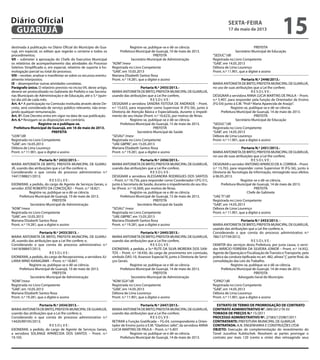 destinada à publicação no Diário Oficial do Município de Gua-
rujá, em especial, os editais que regerão o certame e todos os
procedimentos;
VII – submeter à aprovação do Chefe do Executivo Municipal
os relatórios de acompanhamento das atividades do Processo
Seletivo Simplificado e, em especial, relatório de suporte à ho-
mologação parcial ou total do processo;
VIII – receber, analisar e manifestar-se sobre os recursos eventu-
almente interpostos;
IX – desempenhar outras atividades correlatas.
Parágrafo único. O relatório previsto no inciso VII, deste artigo,
deverá ser protocolizado no Gabinete do Prefeito e nas Secreta-
rias Municipais de Administração e de Educação, até o 5.º (quin-
to) dia útil de cada mês.
Art. 4.º A participação na Comissão instituída através deste De-
creto, será considerada de serviço público relevante, não ense-
jando qualquer remuneração.
Art. 5º. Este Decreto entra em vigor na data de sua publicação.
Art. 6.º Revogam-se as disposições em contrário.
Registre-se e publique-se.
Prefeitura Municipal de Guarujá, em 16 de maio de 2013.
PREFEITA
“LEIN”/dll
Registrado no Livro Competente
“GAB”, em 16.05.2013
Débora de Lima Lourenço
Pront. n.º 11.901, que o digitei e assino
Portaria N.º 2432/2013. -
MARIA ANTONIETA DE BRITO, PREFEITA MUNICIPAL DE GUARU-
JÁ, usando das atribuições que a Lei lhe confere; e,
Considerando o que consta do processo administrativo n.º
14417/88821/2013;
R E S O L V E :
EXONERAR, a pedido, do cargo de Agente de Serviços Gerais, o
servidor JOSÉ ROBERTO DA CONCEIÇÃO – Pront. n.º 18.821.
Registre-se, publique-se e dê-se ciência.
Prefeitura Municipal de Guarujá, 10 de maio de 2013.
PREFEITA
Secretário Municipal de Administração
“ADM”/mesr
Registrada no Livro Competente
“GAB”, em 10.05.2013
Mariana Elizabeth Santos Rosa
Pront. n.º 19.281, que a digitei e assino
Portaria N.º 2433/2013. -
MARIA ANTONIETA DE BRITO, PREFEITA MUNICIPAL DE GUARU-
JÁ, usando das atribuições que a Lei lhe confere; e,
Considerando o que consta do processo administrativo n.º
14418/88847/2013;
R E S O L V E :
EXONERAR, a pedido, do cargo de Recepcionista, a servidora JU-
LIANA MINO KANAGAWA – Pront. n.º 18.847.
Registre-se, publique-se e dê-se ciência.
Prefeitura Municipal de Guarujá, 10 de maio de 2013.
PREFEITA
Secretário Municipal de Administração
“ADM”/mesr
Registrada no Livro Competente
“GAB”, em 10.05.2013
Mariana Elizabeth Santos Rosa
Pront. n.º 19.281, que a digitei e assino
Portaria N.º 2434/2013. -
MARIAANTONIETADEBRITO,PREFEITAMUNICIPALDEGUARUJÁ,
usando das atribuições que a Lei lhe confere; e,
Considerando o que consta do processo administrativo n.º
14420/89105/2013;
R E S O L V E :
EXONERAR, a pedido, do cargo de Agente de Serviços Gerais,
a servidora SOLANGE APARECIDA DOS SANTOS – Pront. n.º
19.105.
Registre-se, publique-se e dê-se ciência.
Prefeitura Municipal de Guarujá, 10 de maio de 2013.
PREFEITA
Secretário Municipal de Administração
“ADM”/mesr
Registrada no Livro Competente
“GAB”, em 10.05.2013
Mariana Elizabeth Santos Rosa
Pront. n.º 19.281, que a digitei e assino
Portaria N.º 2455/2013.-
MARIAANTONIETADEBRITO,PREFEITAMUNICIPALDEGUARUJÁ,
usando das atribuições que a Lei lhe confere,
R E S O L V E :
DESIGNAR a servidora SANDRA FEITOSA DE ANDRADE – Pront.
n.º 15.633, para responder como Supervisor III (FG-S6), junto à
Diretoria de Atenção Básica e Especializada, durante o impedi-
mento do seu titular (Pront. n.º 16.623), por motivo de férias.
Registre-se, publique-se e dê-se ciência.
Prefeitura Municipal de Guarujá, 15 de maio de 2013.
PREFEITA
Secretário Municipal de Saúde
“SESAU”/mesr
Registrada no Livro Competente
“UAE GBPRE”, em 15.05.2013
Mariana Elizabeth Santos Rosa
Pront. n.º 19.281, que a digitei e assino
Portaria N.º 2456/2013.-
MARIAANTONIETADEBRITO,PREFEITAMUNICIPALDEGUARUJÁ,
usando das atribuições que a Lei lhe confere,
R E S O L V E :
DESIGNAR a servidora ALESSANDRA RODRIGUES DOS SANTOS
– Pront. n.º 16.756, para responder como Coordenador I (FG-S1),
junto à Secretaria de Saúde, durante o impedimento do seu titu-
lar (Pront. n.º 16.569), por motivo de férias.
Registre-se, publique-se e dê-se ciência.
Prefeitura Municipal de Guarujá, 15 de maio de 2013.
PREFEITA
Secretário Municipal de Saúde
“SESAU”/mesr
Registrada no Livro Competente
“UAE GBPRE”, em 15.05.2013
Mariana Elizabeth Santos Rosa
Pront. n.º 19.281, que a digitei e assino
Portaria N.º 2445/2013.-
MARIAANTONIETADEBRITO,PREFEITAMUNICIPALDEGUARUJÁ,
usando das atribuições que a Lei lhe confere,
R E S O L V E :
EXONERAR, a pedido, a Sr.ª RUTE DA SILVA MOREIRA DOS SAN-
TOS – Pront. n.º 18.430, do cargo de provimento em comissão,
símbolo DAS-10, Assessor Especial IV, junto à Diretoria de Servi-
ços Gerais.
Registre-se, publique-se e dê-se ciência.
Prefeitura Municipal de Guarujá, 14 de maio de 2013.
PREFEITA
Secretário Municipal de Administração
“ADM SG4”/dll
Registrada no Livro Competente
“GAB”, em 14.05.2013
Débora de Lima Lourenço
Pront. n.º 11.901, que a digitei e assino
Portaria N.º 2447/2013.-
MARIAANTONIETADEBRITO,PREFEITAMUNICIPALDEGUARUJÁ,
usando das atribuições que a Lei lhe confere;
R E S O L V E :
RETIRAR a Função Gratificada – FG-E4, correspondente a Orien-
tador de Ensino junto à E.M.“Gladston Jafet”, da servidora ANNA
LÚCIA MARTINS DE PAULA – Pront. n.º 5.407.
Registre-se, publique-se e dê-se ciência.
Prefeitura Municipal de Guarujá, 14 de maio de 2013.
PREFEITA
Secretário Municipal de Educação
“SEDUC”/dll
Registrada no Livro Competente
“GAB”, em 14.05.2013
Débora de Lima Lourenço
Pront. n.º 11.901, que a digitei e assino
Portaria N.º 2448/2013.-
MARIAANTONIETADEBRITO,PREFEITAMUNICIPALDEGUARUJÁ,
no uso de suas atribuições que a Lei lhe confere;
R E S O L V E :
DESIGNAR a servidora ANNA LÚCIA MARTINS DE PAULA – Pront.
n.º 5.407, para responder pela função de Orientador de Ensino
(FG-E4) junto à E.M.“Prof.ª Maria Aparecida de Araújo”.
Registre-se, publique-se e dê-se ciência.
Prefeitura Municipal de Guarujá, 14 de maio de 2013.
PREFEITA
Secretário Municipal de Educação
“SEDUC”/dll
Registrada no Livro Competente
“GAB”, em 14.05.2013
Débora de Lima Lourenço
Pront. n.º 11.901, que a digitei e assino
Portaria N.º 2451/2013.-
MARIAANTONIETADEBRITO,PREFEITAMUNICIPALDEGUARUJÁ,
no uso de suas atribuições que a Lei lhe confere;
R E S O L V E :
DESIGNAR o servidor ANTONIO APARICIO DE A. CORREIA – Pront.
n.º 13.763, para responder como Supervisor III (FG-S6), junto à
Diretoria de Tecnologia da Informação, retroagindo seus efeitos
à 06.05.2013.
Registre-se e dê-se ciência.
Prefeitura Municipal de Guarujá, 14 de maio de 2013.
PREFEITA
Chefe de Gabinete
“UAE TI”/dll
Registrada no Livro Competente
“GAB”, em 14.05.2013
Débora de Lima Lourenço
Pront. n.º 11.901, que a digitei e assino
Portaria N.º 2453/2013. -
MARIAANTONIETADEBRITO,PREFEITAMUNICIPALDEGUARUJÁ,
usando das atribuições que a Lei lhe confere; e,
Considerando o que consta do processo administrativo n.º
780/137739/2012;
R E S O L V E :
DEMITIR dos serviços desta Prefeitura, por justa causa, o servi-
dor MÁRCIO FERREIRA DA SILVEIRA JÚNIOR – Pront. n.º 14.932,
Agente de Operação e Fiscalização deTransito eTransporte, pela
prática da conduta tipificada no art. 482, alínea“j”, parte final, da
consolidação das Leis do Trabalho.
Registre-se, publique-se e dê-se ciência.
Prefeitura Municipal de Guarujá, 14 de maio de 2013.
PREFEITA
Advogado Geral do Município
“CIPAD”/dll
Registrada no Livro Competente
“GAB”, em 14.05.2013
Débora de Lima Lourenço
Pront. n.º 11.901, que a digitei e assino
EXTRATO DE TERMO DE PRORROGAÇÃO DE CONTRATO
CONTRATO ADMINISTRATIVO N°. 089/2012 TA 03
TOMADA DE PREÇOS N.º 15/2011
PROCESSO ADMINISTRATIVO Nº. 27383/125987/2011
CONTRATANTE: PREFEITURA MUNICIPAL DE GUARUJÁ
CONTRATADA: A.N. ENGENHARIA E CONSTRUÇÕES LTDA
OBJETO: Execução de complementação do revestimento do
Túnel Juscelino Kubitschek. Resolvem as partes prorrogar o
contrato por mais 120 (cento e vinte) dias retroagindo seus
sexta-feira
17 de maio de 2013
15GUARUJÁ
Diário Oficial
 