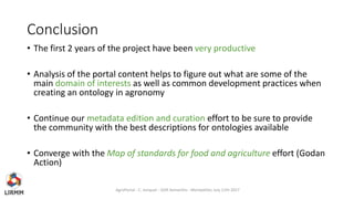 Conclusion
• The first 2 years of the project have been very productive
• Analysis of the portal content helps to figure o...