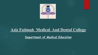 Aziz Fatimah Medical And Dental College
Department of Medical Education
 