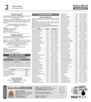2                 terça-feira
                        17 de julho de 2012
                                                                                                                                                                                                       Diário Oficial
                                                                                                                                                                                                        GUARUJÁ
                  (Republicação por incorreção)                                                                                                                   David Bastos Pio                        7.439       Portaria nº 1609/2012
                     Portaria N.º 1658/2012.-                                                      administração                                                  David Bastos Pio                        7.439       Portaria nº 1616/2012
MARIA ANTONIETA DE BRITO, PREFEITA MUNICIPAL DE GUARU-                                                                                                            Debora de Lima Lourenço                11.901       Portaria nº 1488/2012
JÁ, usando das atribuições que a Lei lhe confere,                                                EDITAL DE CONVOCAÇÃO                                             Debora de Lima Lourenço                11.901       Portaria nº 1491/2012
                           RESOLVE:                                          Ficam os servidores abaixo relacionados, convocados a darem                          Denise Latari Ferreira                 19.542       Portaria nº 1652/2012
EXONERAR o Sr. ANDRÉ LUIZ ANDRADE SILVA – Pront. n.º 18.299,                 ciência em documentos de seu interesse, indicados na coluna                          Djane Cruz dos Santos                   5.136          Requerimento
do cargo de provimento em comissão, símbolo DAS-7, de As-                    respectiva.                                                                          Edeilton de Lima dos Santos            19.519       Portaria nº 1606/2012
sessor Especial II, junto à Assessoria Especial de Relações Insti-           Favor comparecer no Recursos Humanos da PMG, no Paço Ra-                             Edgard Manenti Chagas                  14.501       Portaria nº 1522/2012
tucionais.                                                                   phael Vitiello, Av. Santos Dumont nº 640 – térreo – sala 33, de
                                                                                                                                                                  Edgard Manenti Chagas                  14.501       Portaria nº 1523/2012
             Registre-se, publique-se e dê-se ciência.                       segunda a sexta-feira, das 12 hs às 16:00 hs.
                                                                                                                                                                  Edilson Pinto Cordeiro                  9.722       Portaria nº 1641/2012
      Prefeitura Municipal de Guarujá, 06 de julho de 2012.                  O documento estará à disposição pelo período máximo de 10
                                                                                                                                                                  Edimar Jorge de Oliveira              Nomeação      Portaria nº 1650/2012
                             PREFEITA                                        (dez) dias, a partir desta publicação, após o qual será encami-
                                                                                                                                                                  Edson dos Santos                       10.987       Portaria nº 1284/2012
“UAE”/rdl                                                                    nhado para arquivo.
Registrada no Livro Competente                                                                                                                                    Edson dos Santos                       10.987       Portaria nº 1285/2012
                                                                                                  NOME                   PRONT.        DOCUMENTO
“UAE GBPRE”, em 06.07.2012                                                                                                                                        Eduardo Augusto Tanke                  13.349      Processo nº 19060/2012
                                                                                 Adalberto Santos de Carvalho            13.287     Portaria nº 1589/2012
Renata Disaró Lacerda                                                                                                                                             Elaine Christina Nunes                 15.854       Portaria nº 1599/2012
                                                                                 Adelson Gertrudes dos Santos             4.587    Processo nº 20092/2012
Pront. n.º 11.130, que a digitei e assino                                        Adilson Cabral da Silva                 17.906     Portaria nº 1584/2012
                                                                                                                                                                  Eliana Aparecida da Silva              14.962       Portaria nº 1595/2012
                                                                                                                                                                  Eliana Aparecida Rodrigues              4.704          Requerimento
                                                                                 Adival Jose Siqueira da Cunha           10.952    Processo nº 08475/2012
                  (Republicação por incorreção)                                  Adriano Jose de Souza                   13.761     Portaria nº 1487/2012
                                                                                                                                                                  Eliane Maria Batista                   12.232       Portaria nº 1462/2012
                    Portaria N.º 1659/2012.-                                     Adriano Jose de Souza                   13.761     Portaria nº 1490/2012
                                                                                                                                                                  Elizabete Nunes da Silva               14.945      Processo nº 20368/2012
MARIA ANTONIETA DE BRITO, PREFEITA MUNICIPAL DE GUARU-                           Alex Sandro de Oliveira Santos          18.557     Portaria nº 1514/2012
                                                                                                                                                                  Erica Gleise de S. Silva               13.875      Processo nº 20231/2012
JÁ, usando das atribuições que a Lei lhe confere,                                                                                                                 Erika Marcondes dos Santos             19.517       Portaria nº 1511/2012
                                                                                 Alex Sandro de Oliveira Santos          18.557     Portaria nº 1516/2012
                           RESOLVE:                                                                                                                               Erinalva Gonçalves Chavier             11.010          Requerimento
                                                                                 Alexandra Alves Amorim                  14.793    Processo nº 20360/2012
NOMEAR o Sr. ANDRÉ LUIZ ANDRADE DA SILVA – Pront. n.º                                                                                                             Fabiana Aparecida da Silva Abedias     17.324       Portaria nº 1502/2012
                                                                                 Almir dos Santos Guimarães              19.514     Portaria nº 1566/2012
18.299, para o cargo de provimento em comissão, símbolo                                                                                                           Fabiana Aparecida da Silva Abedias     17.324       Portaria nº 1493/2012
                                                                                 Ana Luisa de Araujo Gama Duarte         18.757     Portaria nº 1504/2012
DAS-6, de Assessor Especial I, junto à Diretoria de Esporte.                                                                                                      Fabio de Oliveira Belem                16.787      Processo nº 18264/2012
                                                                                 Ana Luisa de Araujo Gama Duarte         18.757     Portaria nº 1495/2012
             Registre-se, publique-se e dê-se ciência.                                                                                                            Fabio Luiz Antunes Antonio             18.684       Portaria nº 1499/2012
      Prefeitura Municipal de Guarujá, 06 de julho de 2012.                      Ana Maria dos Santos                    12.390     Portaria nº 1590/2012
                                                                                                                                                                  Fabio Luiz Antunes Antonio             18.684       Portaria nº 1506/2012
                             PREFEITA                                            Ana Paula dos S. Cabral                 13.099        Requerimento
                                                                                                                                                                  Fatima Maria Alves Antonio             12.557      Processo nº 07378/2012
             Secretário Municipal de Esporte e Lazer                             Anderson Rafael de Paulo                11.205    Processo nº 15724/2012
                                                                                                                                                                  Floreci Rodrigues da Silva             11.043      Processo nº 16538/2012
“UAE”/rdl                                                                        Anderson Rafael de Paulo                11.205    Processo nº 15725/2012
                                                                                 Anderson Rafael de Paulo                11.205    Processo nº 18577/2012         Franklin Santana Junior                14.570       Portaria nº 1583/2012
Registrada no Livro Competente
                                                                                                                                                                  Gecita Lima Barroso da Silva           12.620      Processo nº 15872/2012
“UAE GBPRE”, em 06.07.2012                                                       Anderson Rafael de Paulo                11.205    Processo nº 15355/2012
                                                                                                                                                                  Gilberto Alves do Nascimento           12.524          Requerimento
Renata Disaró Lacerda                                                            Andre Batista dos Santos                19.516     Portaria nº 1563/2012
                                                                                                                                                                  Gisele Coreia de Andrade               14.544       Portaria nº 1597/2012
Pront. n.º 11.130, que a digitei e assino                                        Andre Luiz Aires                        14.401        Requerimento
                                                                                 Anna Claudia Gaffo                      10.261    Processo nº 19706/2012         Gisele Coreia de Andrade               14.544       Portaria nº 1596/2012

                Atos oficiais                                                    Antonio Eduardo Oliveira Rodrigues
                                                                                 Armando Luiz Palmieri
                                                                                                                         11.874
                                                                                                                         17.993
                                                                                                                                       Requerimento
                                                                                                                                    Portaria nº 1577/2012
                                                                                                                                                                  Helio Jose Bitencourt Ribeiro
                                                                                                                                                                  Helio Jose Bitencourt Ribeiro
                                                                                                                                                                                                         17.425
                                                                                                                                                                                                         17.425
                                                                                                                                                                                                                      Portaria nº 1581/2012
                                                                                                                                                                                                                      Portaria nº 1580/2012
                                                                                                                                                                  Henrique Lessa de Araujo               19.525       Portaria nº 1615/2012
             secretaria municipais                                               Armando Luiz Palmieri                   17.993     Portaria nº 1578/2012
                                                                                                                                                                  Henrique Moura dos Santos              19.544       Portaria nº 1629/2012
                                                                                 Artur Nicanor Pereira de Castro         12.308     Portaria nº 1512/2012
                           finanças                                              Barbara Sperandeo                       19.534     Portaria nº 1611/2012         Horjana Prakseda Pereira da Silva      16.590       Portaria nº 1510/2012
                                                                                 Brunna Ribeiro de Sá                   Nomeação    Portaria nº 1624/2012         Horjana Prakseda Pereira da Silva      16.590       Portaria nº 1509/2012
Edital 031/2012 - Secretaria de Finanças - Ficam cientificados                   Carlos Alberto A. de Oliveira           11.720        Requerimento               Ivanir Barbosa Ferrero Soares           8.211       Portaria nº 1468/2012
os contribuintes para comparecimento junto à Diretoria de                        Carlos Barbosa da Silva                 12.682    Processo nº 20629/2012         Ivanir de Souza Feitoza Miranda        19.532       Portaria nº 1621/2012
Fiscalização de Atividades Econômicas (SEFIN-FISC 2), avenida                    Cecilio Correia de Andrade Filho        17.076    Processo nº 18266/2012         Jamile Cristine Favero                 12.288       Portaria nº 1500/2012
Santos Dumont 640, térreo, Guarujá/SP, no prazo de 30 (trinta)                   Celia Anselmo de Souza Pinto             8.740     Portaria nº 1457/2012         Joao Antonio da Silva                  12.690       Portaria nº 1527/2012
dias, para fins de ciência e providências quanto a assuntos de                   Celia Anselmo de Souza Pinto             8.740     Portaria nº 1463/2012         Jose Fernando de Jesus Fonseca         15.968      Processo nº 20086/2012
seu interesse.                                                                   Celia Anselmo de Souza Pinto             8.740     Portaria nº 1465/2012         Jose Pereira Sartori                   16.630      Processo nº 20657/2012
                                                                                 Celia Maria Plaza Pinto Nogueira        10.979    Processo nº 03267/2012         Kaiane Santos Vanderley                19.522       Portaria nº 1604/2012
                    Razão Social                           Processo
                                                                                 Clair Batista Santos                    11.787    Processo nº 16748/2012         Karina de Veras Silva                  19.530       Portaria nº 1633/2012
Kwan Yin Administração Ltda                                35079/10              Clarilde de Fátima Cursi de Luna        10.928    Processo nº 20746/2012         Kelly C. dos Santos                    12.120          Requerimento
Condomínio Edifício Silvia I                               14208/11              Claudete Emilio Moreira                  8.422    Processo nº 20715/2012         Laercio da Silva Dias                   9.669       Portaria nº 1518/2012
Orlando Lima Ferreira Guarujá ME                           15561/12              Claudia Frederico da Cunha Rodrigues    11.911    Processo nº 19751/2012         Lelia Benzi                            17.539       Portaria nº 1552/2012
Antonio Nerio Batista Pedreira                             22811/10              Claudia Leão Ferreira                   14.840    Processo nº 20109/2012         Lelia Benzi                            17.539       Portaria nº 1551/2012
Cegima Ltda                                                07088/11                                                                                               Lenira Viceconte                       15.872       Portaria nº 1598/2012
                                                                                 Clayton Aguiar                          17.849    Processo nº 20468/2012
                                                                                 Cristiane Maria da Silva                17.917    Processo nº 20119/2012         Lilian Elesbão Penha                   19.541       Portaria nº 1653/2012
                    Guarujá, 13 de julho de 2012.
                                                                                 Cristiane Simoes Gameiro                12.144     Portaria nº 1593/2012         Lincoln Fernando da Silva              16.788      Processo nº 16374/2012
                       Patrícia Coelho Vigna
                                                                                 Cristina de Holanda Cavalcanti          13.723    Processo nº 14360/2012         Luciana da Costa Pinto                 14.946      Processo nº 16578/2012
             Diretora de Fiscalização de Tributos e Renda
                            Adilson Cabral                                       Damião Pereira Soares                   16.126    Processo nº 18543/2012         Luciana Negrao de Carvalho             17.874      Processo nº 19314/2012
                  Secretário Municipal de Finanças                               Danielle Regina Pedro da Fonseca        17.733     Portaria nº 1594/2012         Luciane Andrade de Mattos              13.207          Requerimento




                                                                                                                                                                                                                         e
                                                                                                                                                                                                         doe sangu
                                                                                         | Diretora • Wanda Fernandes • Mtb. 27.855                      O noticiário relativo às
             Diário Oficial GUARUJÁ
expediente




                                                                                         | Editor responsável • Eduardo Caetano • Mtb. 41.408            atividades da Câmara



                                   Gabinete da Prefeita
                                                                                         | Projeto gráfico e diagramação • Diego Rubido                  Municipal, bem como a
                                                                                                                                                          produção e edição de
                                                                                                                                                                                                       Colabore
                                                                                                                                                                                                       com o Banco
                                                                                                                                                                                                                   Doe vida
                                                                                                                                                        seus atos oficiais, são de                     de Sangue
                                   Avenida Santos Dumont, 800 • Tel. 3308.7470           Noticiário produzido a partir de material da                  responsabilidade exclusiva                      do Hospital
                                   PABX 3308.7000 • Ramais 7472 • 7407 • 7409            Assessoria de Imprensa da Prefeitura de Guarujá                    do Poder Legislativo.                      Santo Amaro
                                   Bairro Santo Antônio • CEP 11432-440
                                   site: www.guaruja.sp.gov.br                           | Impressão: Gráfica Diário do Litoral
                                   e-mail: diario@guaruja.sp.gov.br                      | Tiragem: 10 mil exemplares
                                                                                                                                                                                              Unidade Fiscal
                                                                                                                                                                                               do Município          R$ 2,14
 