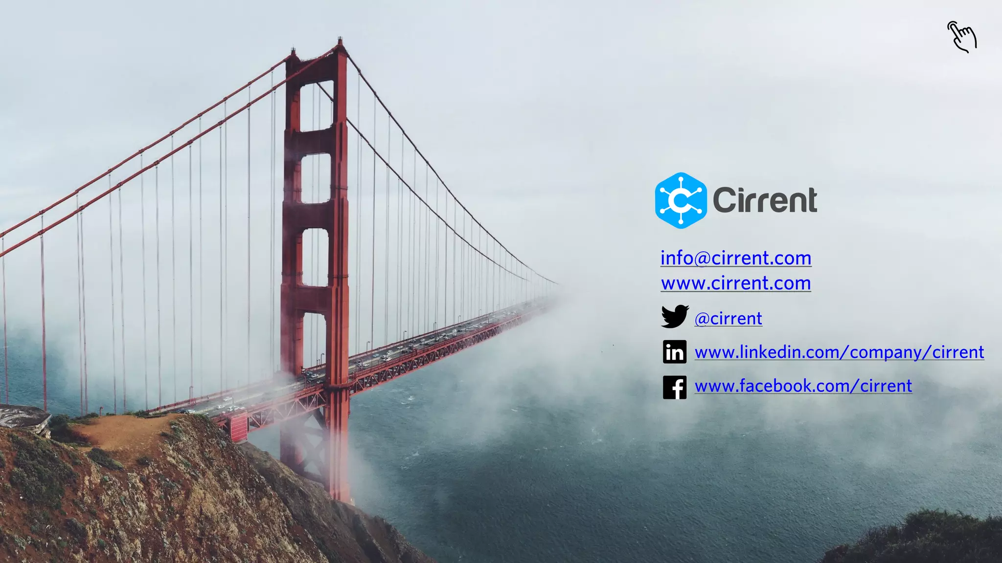 info@cirrent.com
www.cirrent.com
@cirrent
www.linkedin.com/company/cirrent
www.facebook.com/cirrent
 