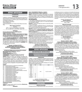 GABINETE
ATOS OFICIAIS
CONVOCAÇÃO
-
Wilson Roberto Rodrigues
DESPACHO
Processo Administrativo n.º: 17457/942/2013
Pregão Presencial n.º 70/2013
Objeto: Contratação de Empresa Especializada em Seguro
de Vida Coletivo para os Beneficiários do Programa Auxílio
Desemprego da Prefeitura Municipal de Guarujá.
UNIMED SEGURADORA S/A e CAPEMISA SEGURA-
DORA DE VIDA E PREVIDÊNCIA S/A -
SUSPENSA
Guarujá, 16 de Agosto de 2013
ELIZABETE MARIA GRACIA DA FONSECA
SECRETARIA MUNICIPAL DE DESENVOLVIMENTO
E ASSISTÊNCIA SOCIAL
EXTRATO DE TERMO DE ATA DE REGISTRO DE PREÇOS
ATA DE REGISTRO DE PREÇOS N°.
PROCESSO N°
PREGÃO PRESENCIAL Nº
CONTRATANTE:
CONTRATADA:
OBJETO: -
-
-
Orgãos:
Elemento de Despesa:
Vigência Data da assi-
natura
DESPACHO
Edital: CONCORRENCIA PÚBLICA n.º 03/2013
Processo Administrativo: 35602/125987/2011
Objeto: -
-
-
ESCLARECIMENTOS
-
-
Resposta -
-
-
Resposta
a empresa vencedora da licitação deve-
rá apresentar os currículos dos profissionais elencados no
item 6.1.4, alínea“a”....”
Resposta:
-
-
Resposta: -
JOSÉ RAFAEL THOMÉ GÜNTHER
SECRETARIAS MUNICIPAIS
ATOS OFICIAIS
DESENVOLVIMENTO E
ASSISTÊNCIA SOCIAL
COMUNICADO
-
Mês Dia Hora Local
-
-
-
-
-
-
-
-
agosto
31
Roseli Aparecida Costa Veiga de Moraes
EDUCAÇÃO
Edital de Convocação
-
-
Gabriela Spadacini
Edital de Convocação
-
-
-
-
Gabriela Spadacini
Portaria nº 26/2013 - SEDUC
“Dispõe sobre homologação de Planos Globais
e Projeto Político Pedagógico de Educação Infantil”
-
Priscilla Maria Bonini Ribeiro
Portaria nº 27/2013 - SEDUC
“Dispõe sobre homologação de Planos Globais e
Projeto Político Pedagógico de Educação Infantil”
-
Priscilla Maria Bonini Ribeiro
Portaria nº 28/2013 - SEDUC
“Dispõe sobre homologação de Planos Globais e
Projeto Político Pedagógico de Ensino Fundamental”
-
Priscilla Maria Bonini Ribeiro
SÁBADO
17 de agosto de 2013
13GUARUJÁ
Diário Oficial
 