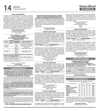 EDITAL DE CONVOCAÇÃO
-
-
Elaine Christina Nunes
ESCOLA MUNICIPAL 1º DE MAIO
EDUCAÇÃO PROFISSIONAL
CURSOS BÁSICOS PROFISSIONALIZANTES
- 2º SEMESTRE DE 2013 -
CURSOS
TOTAIS
DE
VAGAS
DIAS/ HORÁRIOS
DOS CURSOS
ESCOLARIDADE MÍNIMA
-
-
20
Documentos necessários para matrícula: CÓPIA DO RG e HISTÓRICO ESCO-
LAR e/ou Atestado de Escolaridade atual.
19 de agosto de 2013
Luciana Salituri
ADMINISTRAÇÃO
SERVIDORES DE GUARUJÁ QUE NÃO ENTREGARAM A DE-
CLARAÇÃO DE BENS DE 2013 NO PRAZO ANTERIORMENTE
ESTABELECIDO, TEM ATÉ O DIA 19 DE AGOSTO DE 2013,
PARA REGULARIZAR A SUA PENDÊNCIA JUNTO AO GESTOR
DE RECURSOS HUMANOS DE SUA SECRETÁRIA.
servidores ocupantes de cargo efetivo esta-
tutário, de empregos permanentes da CLT, pelos ocupantes
de cargos em comissão, Secretários Municipais e servidores
contratados temporariamente com com base na Constitui-
ção Federal
-
dentro de um envelope lacrado, contendo do lado de fora o
assunto, DECLARAÇÃO DE BENS 2013, o nome e o número
do prontuário do servidor
-
ADM – SECRETARIA MUNICIPAL DE ADMINISTRAÇÃO
COMISSÃO INTERNA DE PREVENÇÃO DE ACIDENTES
EDITAL DE CONVOCAÇÃO PARA REALIZAÇÃO DA 6ª
REUNIÃO EXTRAORDINÁRIA DA CIPA GESTÃO 2012/2013
-
Fernando Luiz Ventura
EDITAL DE CONVOCAÇÃO
-
-
-
CLASSIF. Nº. INSCR. NOME DO CANDIDATO
-
EDITAL DE CONVOCAÇÃO
-
CLASSIF. Nº.INSCR. NOME DO CANDIDATO
-
EDITAL DE CONVOCAÇÃO
-
CLASSIF. Nº.INSCR. NOME DO CANDIDATO
-
EDITAL DE CONVOCAÇÃO
-
-
CLASSIF. Nº.INSCR. NOME DO CANDIDATO
-
Diego Bezerra Pereira
ADVOCACIA GERAL
DIVISÃO DE INQUÉRITO E PROCESSO
ADMINISTRATIVO DISCIPLINAR
Processo Administrativo Disciplinar nº. 8455/589/2012
Advogado Dativo: Dr. Julio César Gonçalves - OAB/SP 179.407
Processado: E.A.F. - prontuário 18.333
-
INTIMADO, DEFE-
SA PRÉVIA
-
Mariana de Almeida Cruz
MEIO AMBIENTE
	
	 
