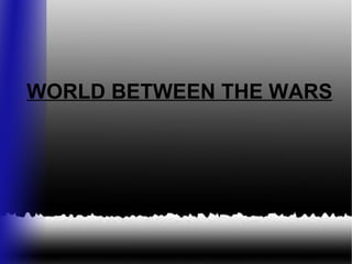 WORLD BETWEEN THE WARS 