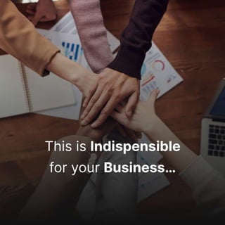 This is indispensable for your business