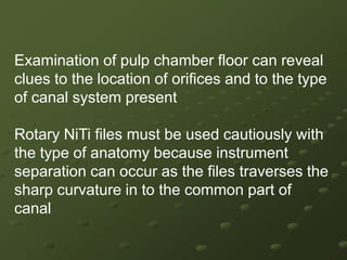ENDODONTIC CORELATION WITHPULP CHAMPER   DIAGNOSTIC MEASURES ARE IMPORTANT AIDS  IN THE LOCATION OF ROOT CANALS ORIFICES     THESE MEASURES  OBTAIN MULIPLE PRE TREATMENT         RADIOGRAPHS  EXAMINING THE CHAMBER WITH SHARP                  EXPLORER