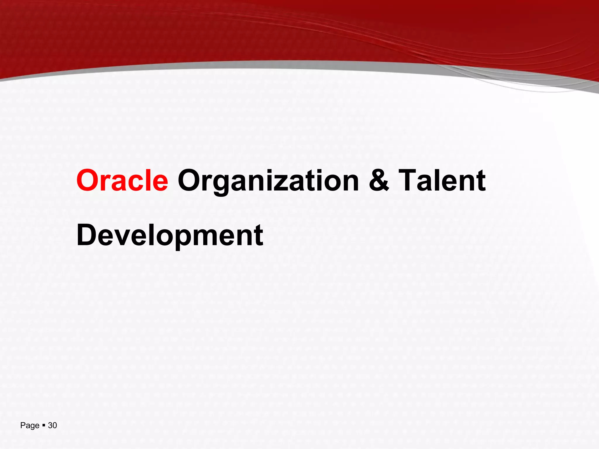 Page  30
Oracle Organization & Talent
Development
 