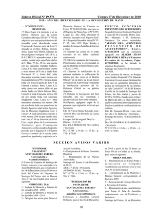 Boletín Oficial Nº 19.376                                                        Viernes 17 de Diciembre de 2010
                   2010 - AÑO DEL BICENTENARIO DE LA REVOLUCION DE M AYO

:.... CONSIDERANDO:...                    Dirección General de Catastro en            EDICTO             CONCURSO
            RESUELVO:                     Expte. Nº 10.492-28-00 e inscripto en       PREVENTIVO DE ACREEDORES
1º) Hacer lugar a la demanda y en su      el Registro de Planos bajo el Nº 1.099,     Juzgado Concursal Societario Registral
mérito, Declarar que la actora            Legajo 22, Año 2000, afectando el           a cargo del Dr. Fernando Drube, Juez.
Candelaria Quiroga, DNI 0973.782, ha      dominio inscripto en el Registro Gral.      Dra. Alejandra I. R. Barbesino,
adquirido por usucapión el dominio del    de la Propiedad Inmueble bajo el Nº 55,     Secretaria. En autos caratulados
inmueble rural identificado como          Fº 37, Año 1935, Dpto. Robles a             "ALESAN S.R.L. s/CONCURSO
Fracción de Terreno parte de Lote 9,      nombre de Antaura Santillán de Carrizo      P R E V E N T I V O                D E
ubicado en el Dpto. Robles, Distrito      e Hijos.                                    ACREEDORES", Expte.
Arias, Lugar San Martín, formado de       2º) Imponer las costas en el orden          424.614/2010 que se encuentra
dos polígonos contiguos A.G.I.F.A. y      causado al no haber mediado                 agrupado con ALEGRE JULIO
H.B.C.D.E.I.H. separados entre sí por     controversia.                               FERNANDO Y OTRA S/ Concurso
camino vecinal cuya superficie total es   3º) Diferir la regulación de Honorarios     Preventivo de Acreedores, Expte.
de 11 Has., 77 As., 38 Ca., que cuenta    Profesionales para la oportunidad en        427.202/2010, se ha dictado la
con las siguientes medidas linderos:      que se determine el monto litigioso (art.   siguiente Resolución:
Línea A-B, mide cuatrocientos setenta     47 Ley 21.389).                             Santiago del Estero 03 de Noviembre
y ocho metros (478 m) y linda Ruta        4º) Disponer la notificación de la          del 2010.
Provincial Nº 1; Línea B-C mide           presente mediante la publicación de         En el concurso de marras, se designa
doscientos noventa y nueve metros con     edictos por dos veces en el Boletín         como Síndico Titular al C.P.N. Eduardo
trece centímetros (299,13 m) por donde    Oficial y en un diario de los de mayor      Cantalicio Coronel, quien fijó domicilio
linda con fracción parte del Lote 9 de    circulación en la provincia y mediante      para que los acreedores presenten el
Fabiana Lucrecia Ruiz; Línea C-D          la notificación personal del Sr.            pedido de verificación de sus créditos
mide ciento seis metros (106 m) por       Defensor Oficial en su público              en calle Castelli Nº 310 del Bº Ramón
donde linda con María Petrona Díaz;       despacho.                                   Carrillo de la ciudad de Santiago del
Línea D-E mide Cincuenta metros (50       5º) Ordenar la Inscripción del bien         Estero, los días martes y jueves de
m) por donde linda con Marciana           inmueble, una vez consentida o              19:00 a 21:00 hs. fijando hasta el día 2
Magdalena Cruz; Línea E-F mide            ejecutoriada que fuere esta sentencia.      de Marzo del 2011, el plazo dentro del
trescientos cuarenta y seis metros (346   Notifíquese, agréguese copia de la          cual los acreedores deberán presentar al
m) por donde linda con posesiones de      presente cuyo original se archivará por     Síndico el pedido de verificación de sus
Ramón Aguirre-Lelia Carlina Aguirre y     Secretaría.                                 créditos.
lote de Marciana Magdalena Cruz; y        Fdo. Dr. Víctor Manuel Rotondo - Juez.      Fdo. Dr. Fernando Drube - Juez, ante
Línea F-A mide doscientos cuarenta y      Ante mí: Dra. Lila Perracini de Gaona       mí: Dra. I. R. Barbesino - Secretaria.-
ocho metros (248 m) por donde linda       - Secretaria.                               Santiago del Estero, 10 de diciembre de
con Lote Nº 10 de Sucesión de Félix       Es copia fiel del original, Doy Fe.-        2010.-
Cruz, según plano de Levantamiento        Oficina: 15-12-10.-                         Dra. ALEJANDRA I. R. BARBESINO
T errit oria l p ara Pres crip ció n      Dra. LILA PERRACINI DE GAONA                - Secretaria
Adquisitiva confeccionado sobre predio    - Secretaria                                Nº 210.728- e. 14 dic. - v. 20 dic. - p.
poseído, por el Ingeniero Civil Ramón     Nº 210.748 - e. 16 dic. - v. 17 dic. - p.   140 - $ 75,00.-
Carrizo a nombre de la actora como        370 - $ 75,00
poseedora, aprobado y registrado en la

                                   SECCION AVISOS VARIOS
           "CENTRO DE                     Acta de Asamblea.                           de 2010 a partir de las 21 horas, en
           VIAJANTES"                     4 - Designación de la Nueva Comisión        Soler 330 de la Ciudad de La Banda,
     SANTIAGO DEL ESTERO                  Directiva.                                  para tratar el siguiente:
           Convocatoria a                 5 - Proclamación de las Nuevas                       ORDEN DEL DIA:
        Asamblea Ordinaria                Autoridades.                                1. - Presentación de las Cartas Poder y
El Centro de Viajantes de Santiago del    Santiago del Estero, 14 de Diciembre
                                                                                      acredi t a ci ó n d e Delegados
Estero, convoca a sus asociados a la      de 2010.-
Asamblea Ordinaria, que se realizará el   ARIEL F. RUIZ - Presidente.                 Asambleístas con derecho a voz y voto
día 18 de Diciembre a horas 10:00 en el   ANTONIO ACHE - Tesorero.                    (Art. Nº 20 del Estatuto).
local del Centro de Viajantes de          Nº 210.753 - e. 15 dic. - v. 17 dic. - p.   2. - Consideración de la Memoria y
Santiago del Estero, sito en Buenos       50 - $ 15,00.-                              Balance General correspondiente al
Aires 37 de esta Ciudad, para tratar el                                               Ejercicio 2009.
siguiente:                                       "FEDERACION DE                       3. - Renovación del Consejo Directivo
         ORDEN DEL DIA:                             PATINAJE DE                       y Revisores de Cuentas.
1 - Lectura de Memoria y Balance de          SANTIAGO DEL ESTERO"                     4. - Designación de dos Asambleístas
los períodos 2008 - 2009.                           Convocatoria a                    para firmar el Acta de Asamblea
2 - Lectura de Memoria y Balance de         Asamblea General Ordinaria                conjuntamente con el Presidente y
los períodos 2009 - 2010.
                                          Convócase a Asamblea General                Secretario.
3 - Designar dos socios para firmar el
                                          Ordinaria para el día 26 de Diciembre       Santiago del Estero, 14 de Diciembre


                                                            10
 