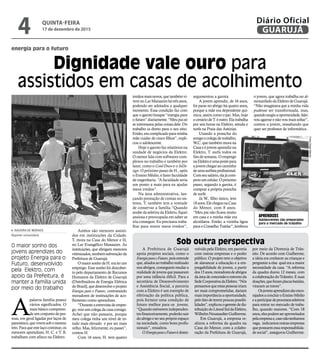 argumentou a garota.
A jovem aprendiz, de 16 anos,
foi parar no abrigo há quatro anos,
porque a mãe era dependente quí-
mica, assim como o pai. Mas, hoje
ocenáriodeT.éoutro.Elatrabalha
por seis horas na Elektro, estuda e
surfa na Praia das Astúrias.
Usando a prancha do
amigo e colega de trabalho,
W.C. que também mora na
Casa e é jovem aprendiz na
Elektro, T. surfa todos os
fins de semana. O emprego
naElektroéumapontepara
ajovemchegaraocaminho
deumasurfistaprofissional.
Comseusalário,elajácom-
prouumcelular.Opróximo
passo, segundo a garota, é
comprar a própria prancha
de surfe.
Já W., filho único, tem
18anos.ElechegounaCasa
do Menor, com 8 anos.
“Meu pai não ficava muito
em casa e a minha mãe era
alcoólatra. Então, a vizinha ligou
paraoConselhoTutelar”,lembrou
energia para o futuro
Dignidade vale ouro para
assistidos em casas de acolhimento
O maior sonho dos
jovens aprendizes do
projeto Energia para o
Futuro, desenvolvido
pela Elektro, com
apoio da Prefeitura, é
manter a família unida
por meio do trabalho
APRENDIZES
Adolescentes são preparados
para o mercado de trabalho
FotosDiegoMarchi.
A
palavra família possui
vários significados. O
mais básico compreen-
de um conjunto de pes-
soas, em geral ligadas por laços de
parentesco,quevivemsobomesmo
teto.Paraqueestelaçocontinue,os
menores aprendizes, H. C. e T. B.
trabalham com afinco na Elektro.
ISADORA DE MORAES
Repórter universitária
Ambos são menores assisti-
dos em instituições da Cidade.
T. mora na Casa do Menor e H,
no Lar Evangélico Manaaim. As
instituições, que abrigam menores
vitimizados,recebemsubvençãoda
Prefeitura de Guarujá.
OmaiorsonhodeH.eraterum
emprego. Esse sonho foi descober-
to pelo departamento de Recursos
Humanos da Elektro de Guarujá
(Distribuidora de Energia Elétrica
doBrasil),quedesenvolveoprojeto
Energia para o Futuro, contratando
moradores de instituições de aco-
lhimento como aprendizes.
“Duranteaentrevistadeempre-
go,veioumcolegadacasacomigo.
Achei que não passaria, porque
meu colega tinha um nível de es-
tudo mais elevado e por ser mais
velho. Mas, felizmente, eu passei”,
contou H.
Com 16 anos, H. tem quatro
A Prefeitura de Guarujá
apoia projetos sociais, como o
EnergiaparaoFuturo,poisentende
que,aliadosaotrabalhorealizado
nos abrigos, conseguem mudar a
realidade de jovens que passaram
por uma infância difícil. Para a
secretária de Desenvolvimento
e Assistência Social, a parceria
com a Elektro é um exemplo de
efetivação da política pública,
pois fornece uma condição de
futuro melhor para os jovens.
“Quando estiverem independen-
tes financeiramente, poderão sair
do abrigo e ter seu próprio espaço
na sociedade, como bons profis-
sionais”, ressaltou.
OEnergiaparaoFuturoédesen-
volvido pela Elektro, em parceria
com outras empresas e o poder
público. O projeto tem o objetivo
de alavancar a educação e a em-
pregabilidade de jovens, a partir
dos15anos,moradoresdeabrigos
daáreadeconcessãoeentornoda
SedeCorporativadaElektro.“Nós
pensamosqueestaspessoasiriam
ser mais comprometidas, dariam
maisimportânciaaoportunidade,
pelofatodeterempoucaspossibi-
lidades”,explicouogerentededis-
tribuiçãodoLitoralSuldaElektro,
WilhelmNeustaedterGuilherme.
Em Guarujá, a empresa re-
alizou a reforma da quadra na
Casa do Menor, com a colabo-
ração da Prefeitura de Guarujá,
por meio da Diretoria de Trân-
sito. De acordo com Guilherme,
a ideia era conhecer as crianças e
perguntar a elas qual era a maior
necessidade da casa. “A reforma
da quadra durou 12 meses, com
acolaboraçãodoTrânsito.Esuas
doações,queforamplacasbatidas,
viraram as traves”.
Osjovensaprendizessãoenco-
rajadosaconcluiroEnsinoMédio
eaparticipardeprocessosseletivos
para entrar no mercado de traba-
lho, quando maiores. “Com 18
anos,elespodemseraproveitados
pelaempresae,casonãotenhamos
vaga, indicamosoutrasempresas
quepossuemessaresponsabilida-
desocial”,assegurouGuilherme.
irmãosmaisnovos,quetambémvi-
vem no Lar Manaaim há trêsanos,
podendo ser adotados a qualquer
momento. Essa condição faz com
que o garoto busque “energia para
ofuturo”diariamente.“Meupaisó
se interessava pelas coisas dele. Do
trabalho ia direto para o seu sítio.
Então, era complicado para minha
mãe cuidar de cinco filhos”, expli-
cou o adolescente.
Hoje o garoto faz relatórios na
unidade de negócios da Elektro.
O menor lida com softwares com-
plexos no trabalho e também por
lazer, como o Corel Draw e o InDe-
sign. O próximo passo de H., após
o Ensino Médio, é fazer faculdade
de engenharia. “A faculdade seria
um ponto a mais para eu ajudar
meus irmãos”.
Na área administrativa, lan-
çando prestação de contas no sis-
tema, T. também tem a vontade
de conservar a família.“Quando
soube da seletiva da Elektro, fiquei
ansiosa e preocupada em saber se
iria conseguir. Eu precisava traba-
lhar para reunir meus irmãos”,
Sob outra perspectiva
o jovem, que agora trabalha no al-
moxarifadodaElektrodeGuarujá.
“Não imaginava que a minha vida
pudesse ser transformada, mas,
quandosurgiuaoportunidade,falei:
vouagarrarenãovoumaissoltar”,
contou o jovem, ressaltando que
quer ser professor de informática.
QUINTA-FEIRA
17 de dezembro de 2015
4 GUARUJÁ
Diário Oficial
 