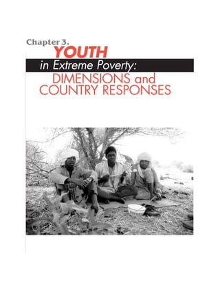 Chapter 3.
      YOUTH
   in Extreme Poverty:
    DIMENSIONS and
   COUNTRY RESPONSES
 