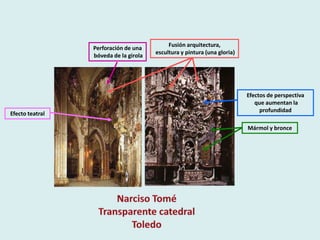 Fusión arquitectura,
                 Perforación de una
                                       escultura y pintura (una gloria)
                 bóveda de la girola




                                                                          Efectos de perspectiva
                                                                             que aumentan la
                                                                               profundidad
Efecto teatral

                                                                          Mármol y bronce
 