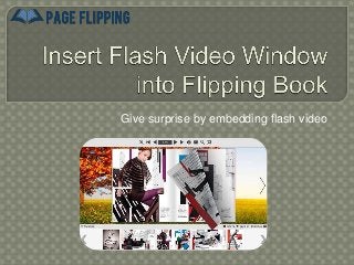 Give surprise by embedding flash video
 