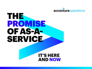 IT’S HERE
AND NOW
THE
PROMISE
OFAS-A-
SERVICE
 