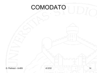 COMODATO
G. Pedrazzi - UniBS v0.5/52 14
 