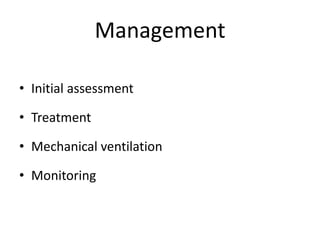 Management
• Initial assessment
• Treatment
• Mechanical ventilation
• Monitoring
 