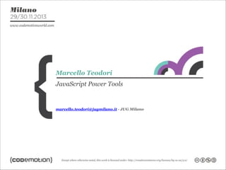 Marcello Teodori
JavaScript Power Tools

marcello.teodori@jugmilano.it - JUG Milano

 