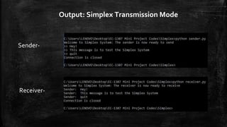 Output: Simplex Transmission Mode
Sender-
Receiver-
 