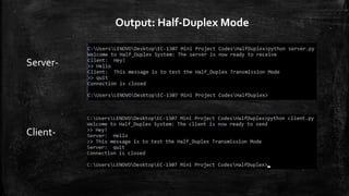 Output: Half-Duplex Mode
Server-
Client-
 