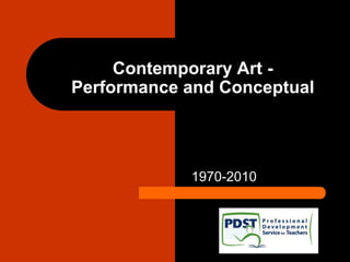 Contemporary Art -
Performance and Conceptual
1970-2010
 