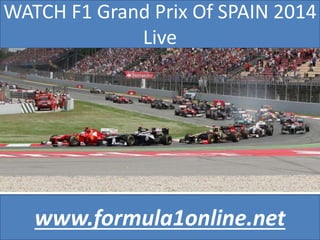 WATCH F1 Grand Prix Of SPAIN 2014
Live
www.formula1online.net
 