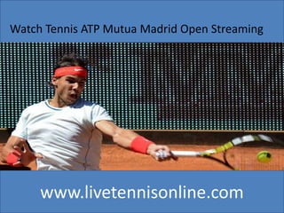 www.livetennisonline.com
Watch Tennis ATP Mutua Madrid Open Streaming
 