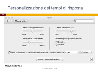 Personalizzazione dei tempi di risposta
R.Polillo - Marzo 2014
43
MacOS Finder 10.6
 