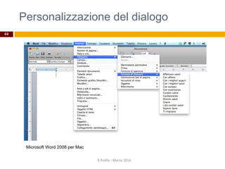Personalizzazione del dialogo
44
Microsoft Word 2008 per Mac
R.Polillo - Marzo 2014
 