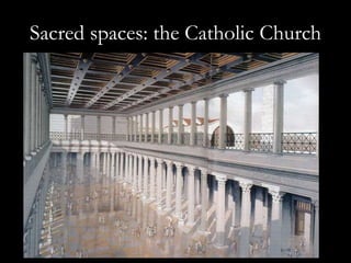 Sacred spaces: the Catholic Church 
 