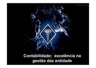 Contabilidade: excelência na 
gestão das entidade 
 