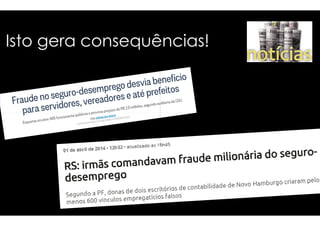 Isto ggeerraa ccoonnsseeqquuêênncciiaass!! 
 