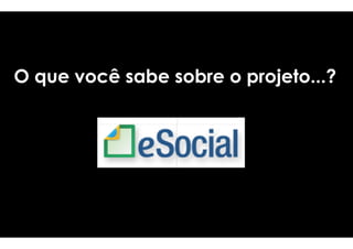 O qquuee vvooccêê ssaabbee ssssoooobbbbrrrreeee o pprroojjeettoo......? 
 