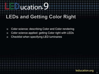  Color science: describing Color and Color rendering
 Color science applied: getting Color right with LEDs
 Checklist w...