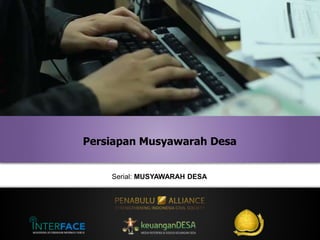 Serial: MUSYAWARAH DESA
Persiapan Musyawarah Desa
 