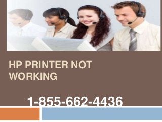 HP PRINTER NOT
WORKING
1-855-662-4436
 