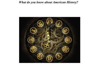What do you know about American History?
 