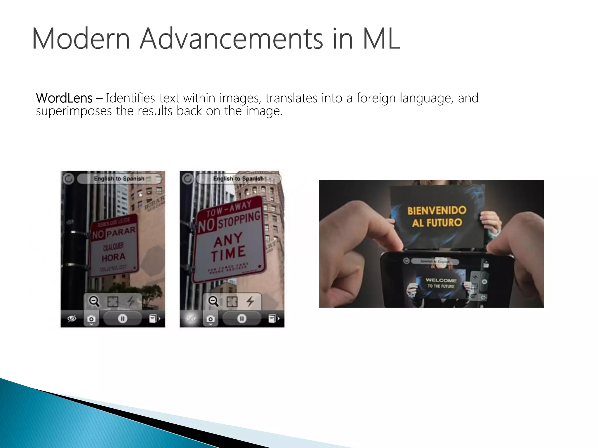 WordLens – Identifies text within images, translates into a foreign language, and
superimposes the results back on the image.
 