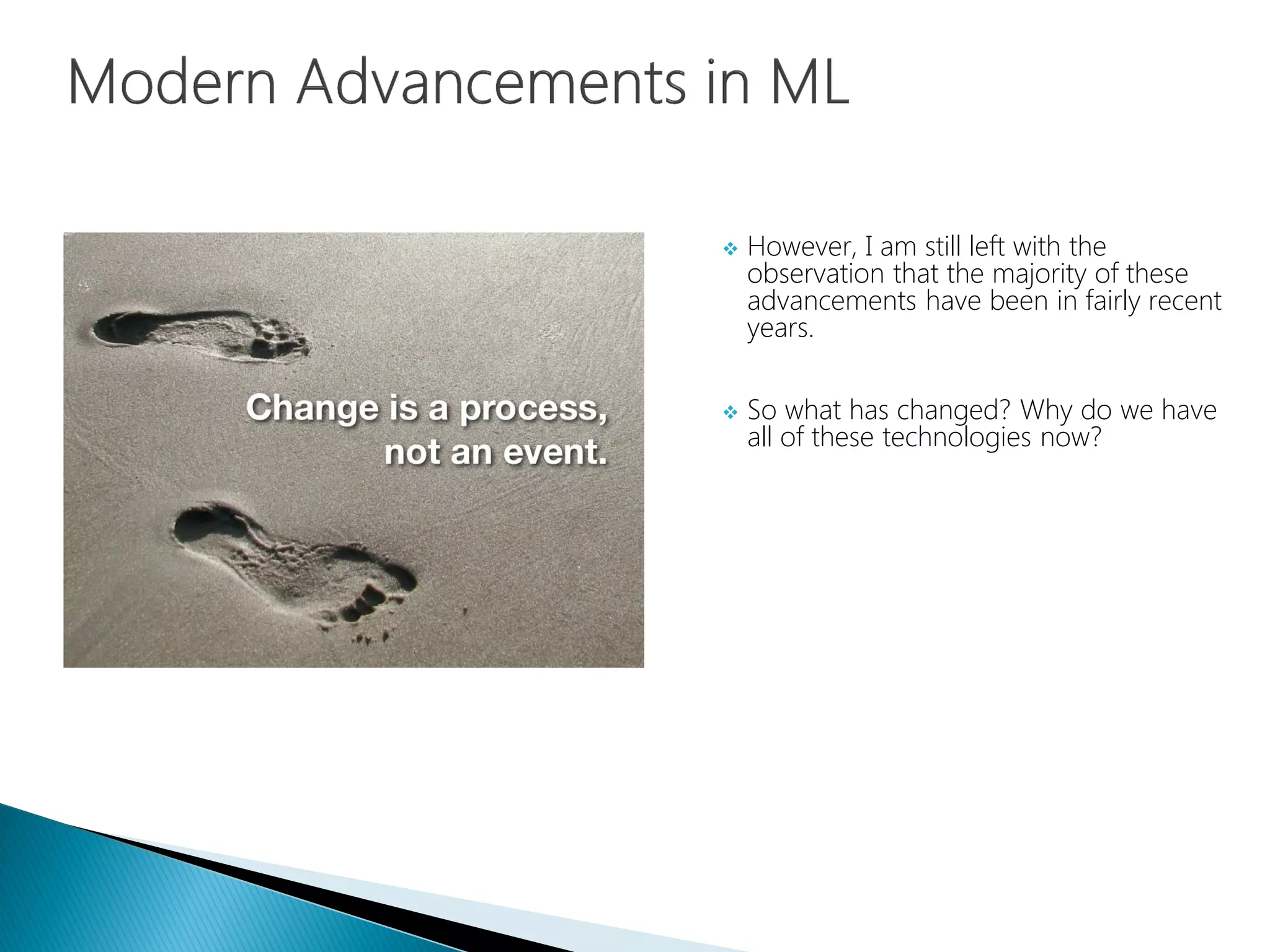  However, I am still left with the
observation that the majority of these
advancements have been in fairly recent
years.
 So what has changed? Why do we have
all of these technologies now?
 